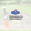 Sewer Pipe Line Repair And Replacement Services In Napa