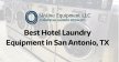 Best Hotel Laundry Equipment in San Antonio, TX