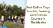 Best Online Yoga Teacher Training Courses in The Mexico