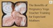 Benefits of Pregnancy Yoga Teacher Training for Mothers