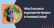 Why Exercise Is Important For Seniors In Assisted Living?