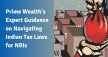 PrimeWealth’s Expert Guidance On Indian Tax Laws For NRIs