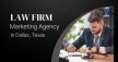 Top Law Firm Marketing Agency In Dallas, Texas