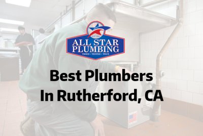 Best Plumbers In Rutherford, CA - All Star Plumbing