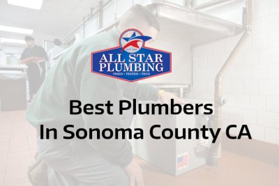 Best Plumbers In Sonoma County, CA - All Star Plumbing