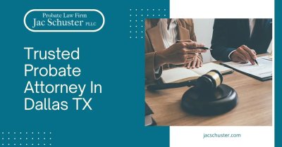 Trusted Probate Attorney In Dallas TX - Jac Schuster PLLC