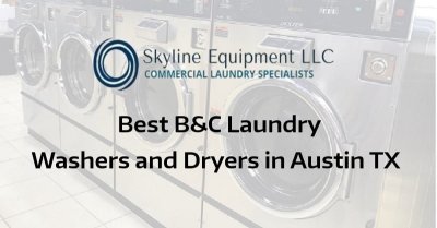 Best B&C laundry Washers and Dryers in Austin TX