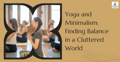 Yoga and Minimalism: Finding Balance in a Cluttered World