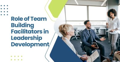 Role Of Team Building Facilitators In Leadership Development