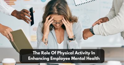 The Role Of Physical Activity In Enhancing Employee Mental Health