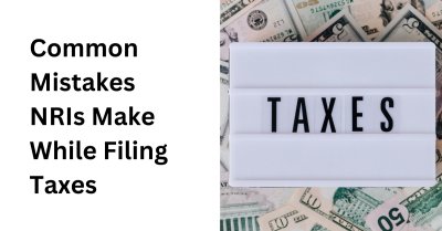 Common Mistakes NRIs Make While Filing Taxes