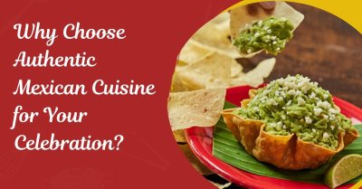 Why Choose Authentic Mexican Cuisine for Your Celebration? | by Praveen Palkhade | Sep, 2024 | Medium