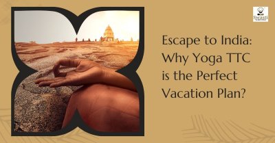 Escape to India: Why Yoga TTC is the Perfect Vacation Plan?