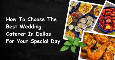 How To Choose The Best Wedding Caterer In Dallas