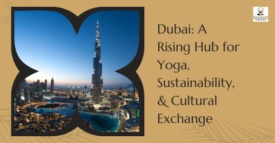 Dubai: A Rising Hub for Yoga, Sustainability, & Culture