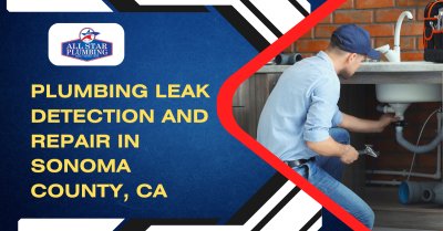 Plumbing Leak Detection And Repair In Sonoma County, CA